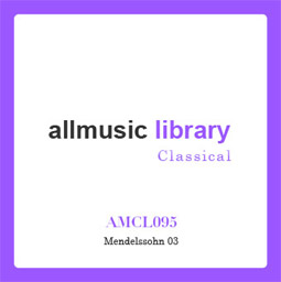 Mendelssohn 03 | Allmusic Library Classical｜Labels｜Groove Music